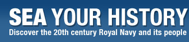 Sea Your History - Discover the 20th century Royal Navy and its people